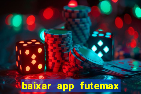 baixar app futemax futebol ao vivo